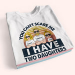 Dad Custom Shirt You Can't Scare Me I Have Daughters Personalized Gift