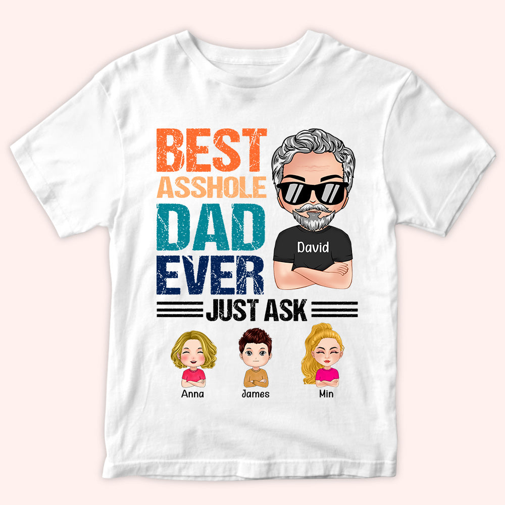 Dad Custom Shirt Best Asshole Dad Ever Just Ask Personalized Gift
