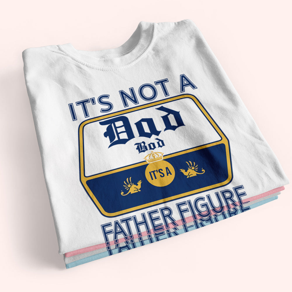 Dad Custom Shirt It's Not A Dad Bod It's A Father Figure Personalized Gift