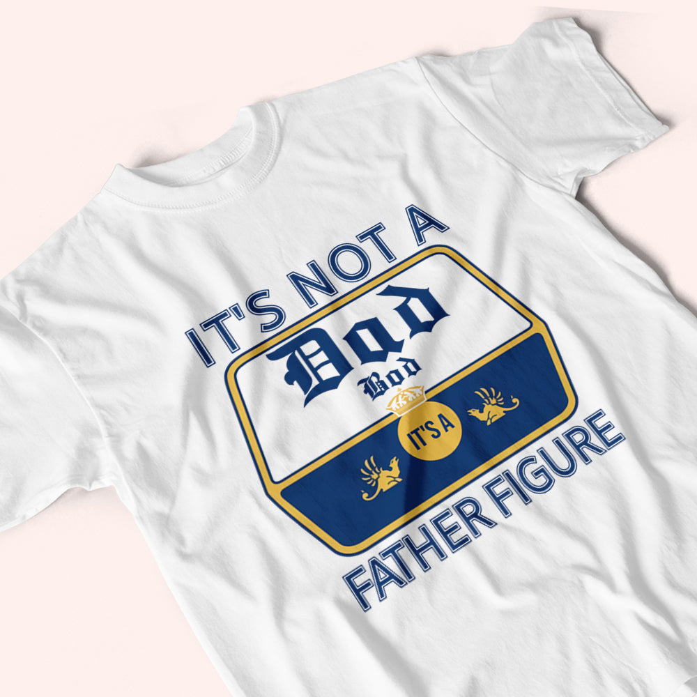 Dad Custom Shirt It's Not A Dad Bod It's A Father Figure Personalized Gift