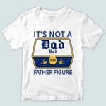 Dad Custom Shirt It's Not A Dad Bod It's A Father Figure Personalized Gift