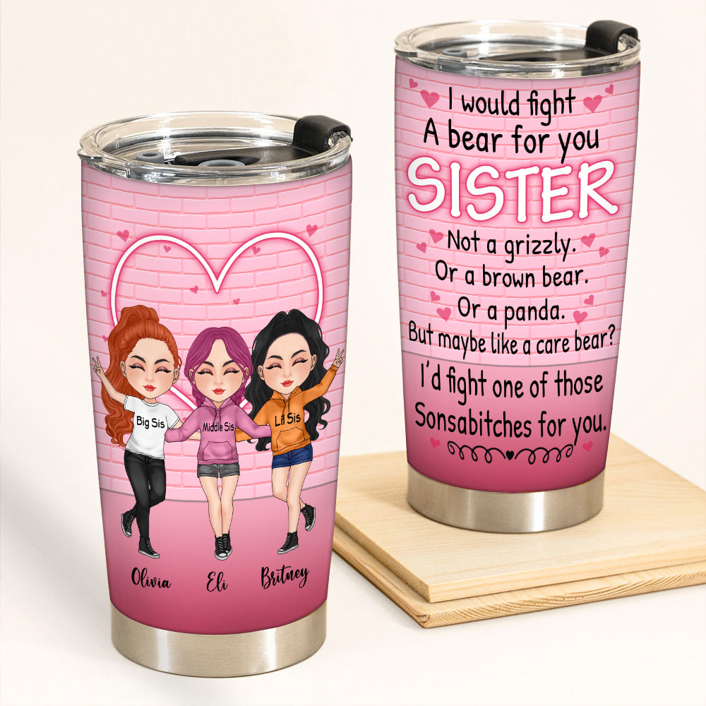Sister Custom Tumbler I'd Fight A Bear For You Sister Funny Personalized Sibling Gift