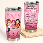 Sister Custom Tumbler I'd Fight A Bear For You Sister Funny Personalized Sibling Gift