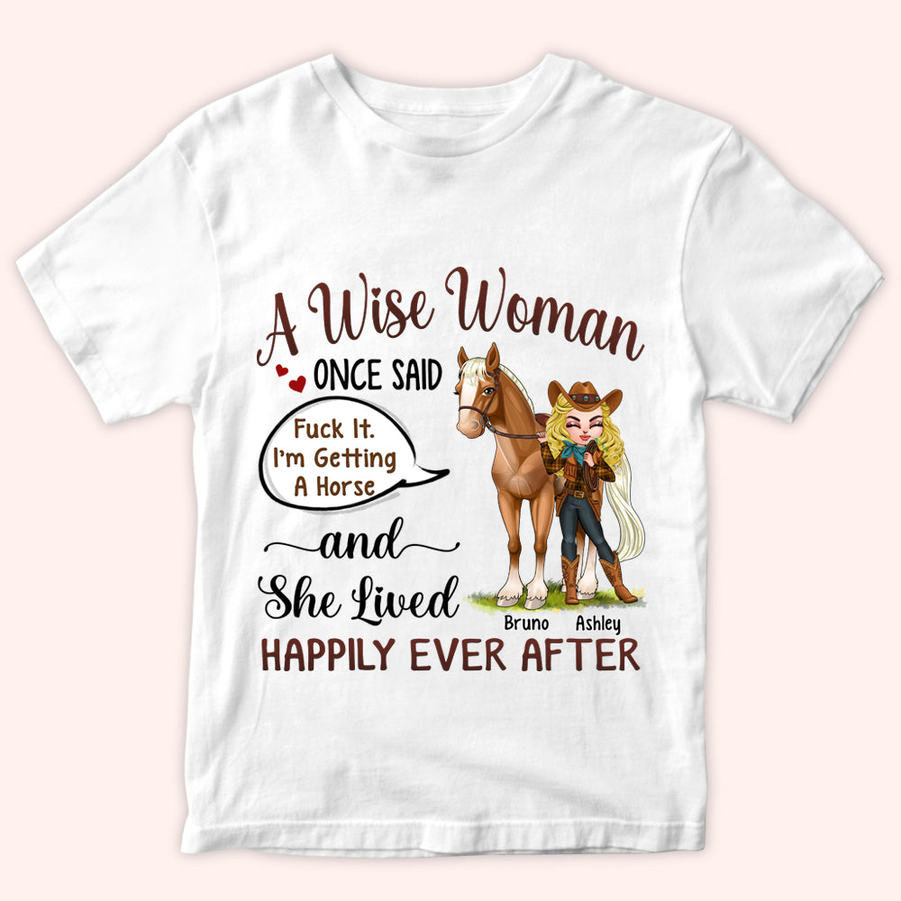 Horse Custom Shirt A Woman Once Said I'm Getting A Horse And Lived Happily Ever After Personalized Gift