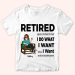 Retired Custom Shirt Definition I Do What I Want When I Want Personalized Retirement Gift