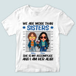 Sister Custom Shirt We Are More Than Sisters She Is My Accomplice Personalized Sibling Gift