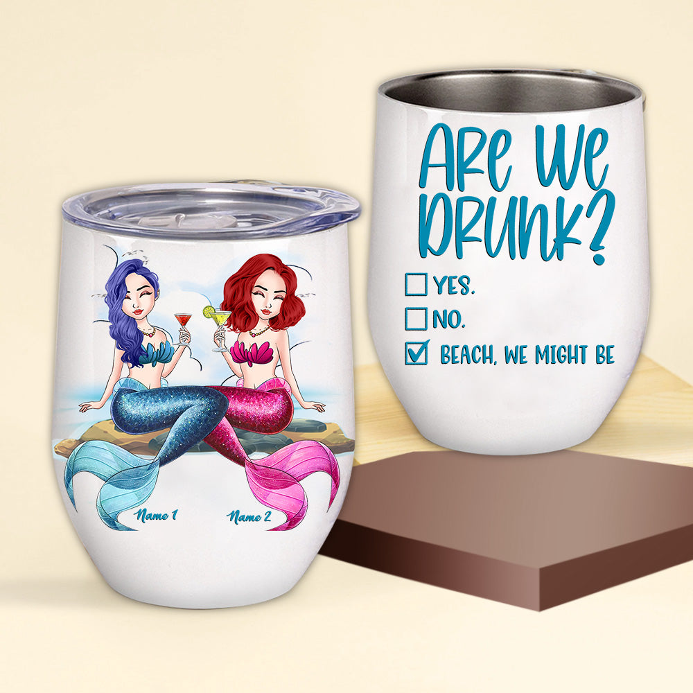 Mermaid Custom Wine Tumbler Are We Drunk Bitch We Might Be Personalized Best Friend Gift