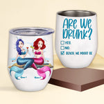Mermaid Custom Wine Tumbler Are We Drunk Bitch We Might Be Personalized Best Friend Gift