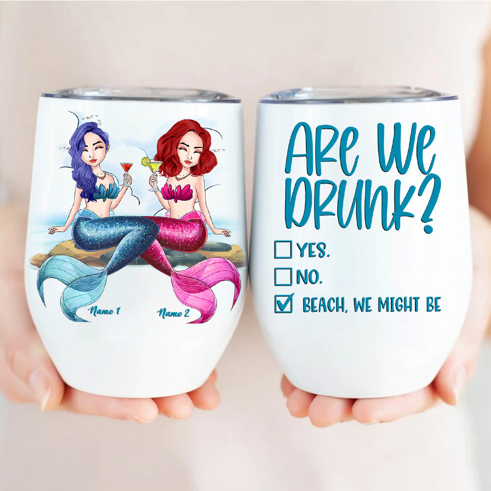 Mermaid Custom Wine Tumbler Are We Drunk Bitch We Might Be Personalized Best Friend Gift