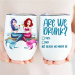 Mermaid Custom Wine Tumbler Are We Drunk Bitch We Might Be Personalized Best Friend Gift