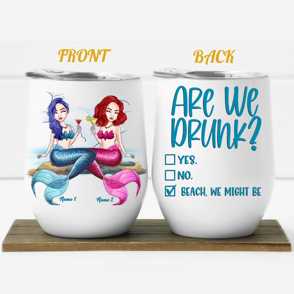 Mermaid Custom Wine Tumbler Are We Drunk Bitch We Might Be Personalized Best Friend Gift