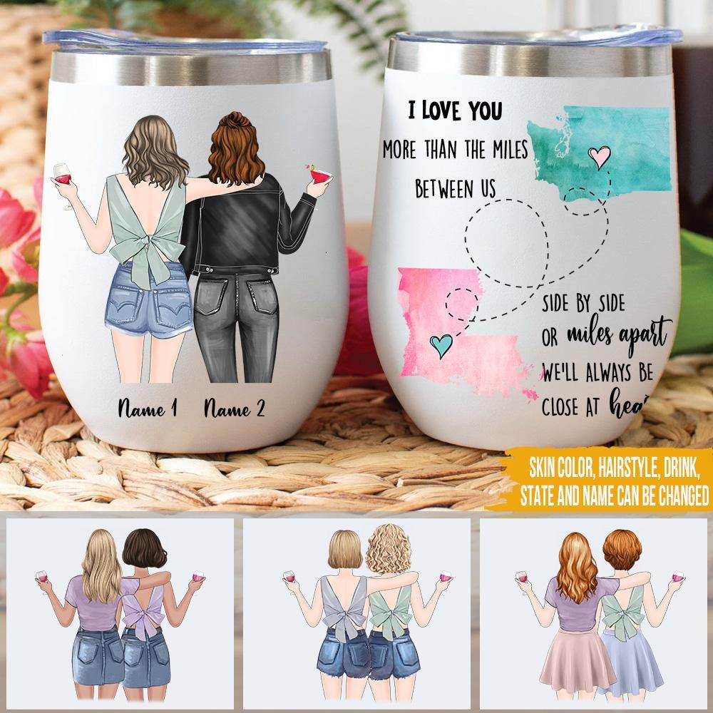 Bestie Custom Wine Tumbler I Love You More Than The Miles Between Us We'll Always Close At Heart Long Distance Friendship Personalized Gift - PERSONAL84