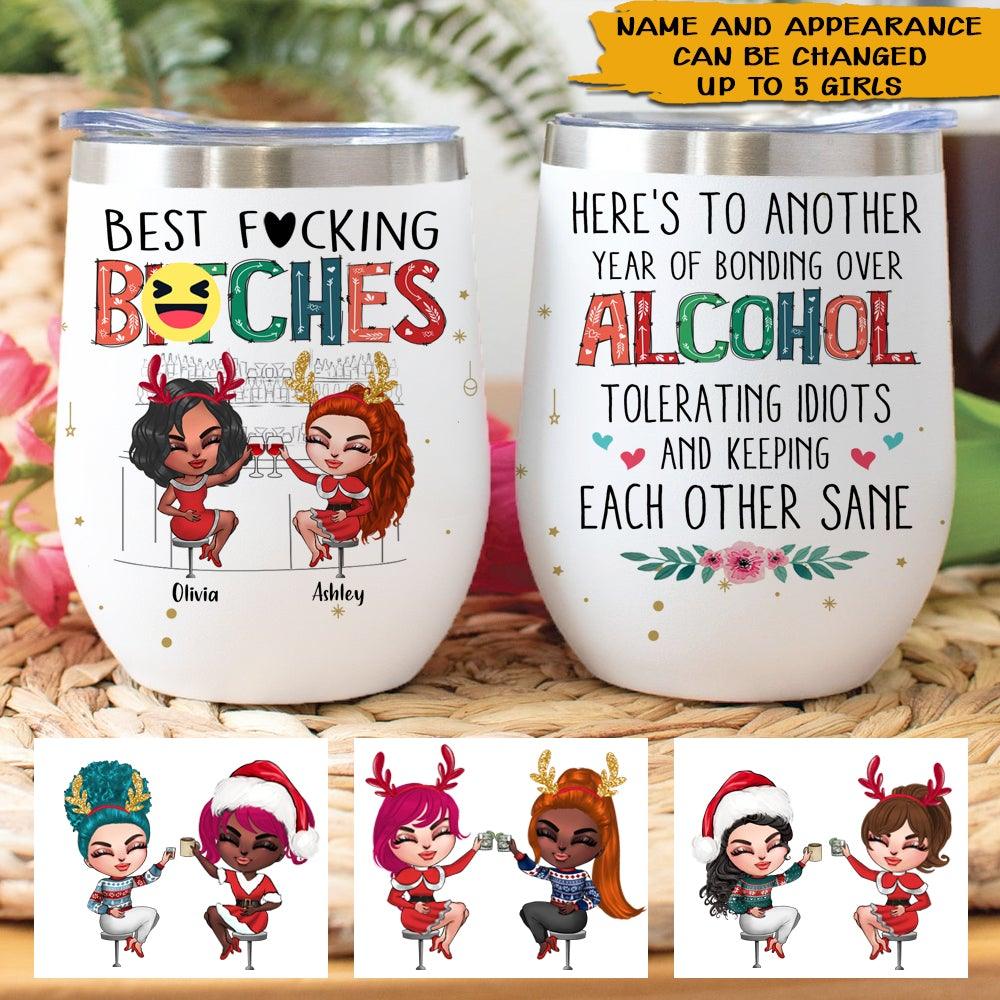Besties Custom Wine Tumbler Best Fuckin Bitches Here's To Another Year Of Bonding Over Alcohol Personalized Best Friend Gift - PERSONAL84