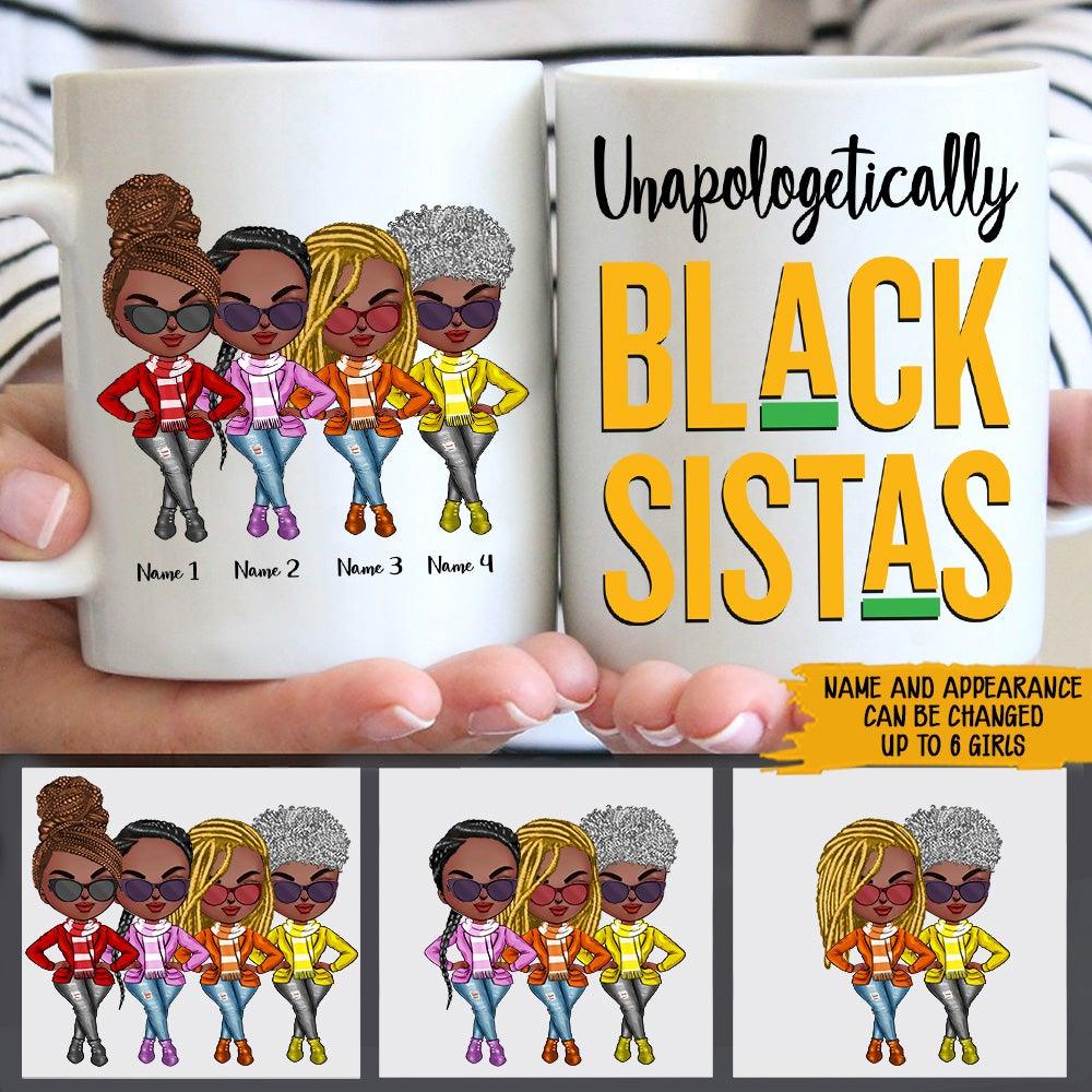 Black Women Custom Mug Unapologetically Black Sistas Personalized Best Friend Gift - PERSONAL84