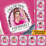 Breast Cancer Custom Shirt I Wear Pink For Myself Personalized Gift Pink Ribbon - PERSONAL84