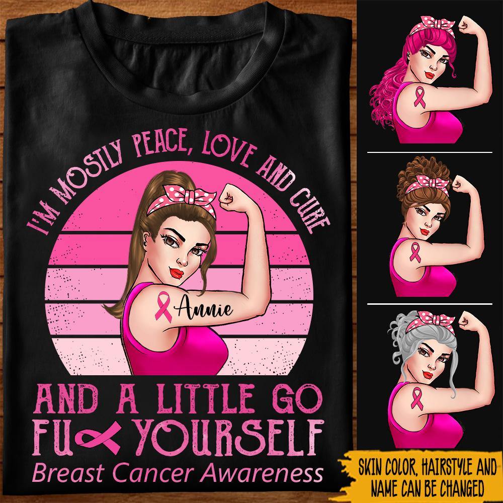Breast Cancer Custom Shirt Peace Love Cure And Go Fuck Yourself Personalized Gift - PERSONAL84