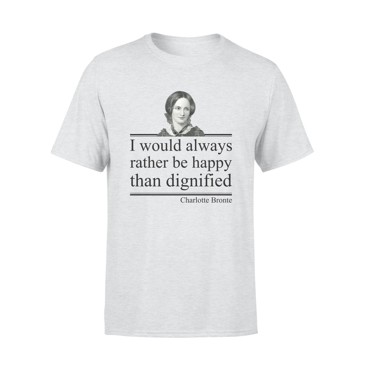 Charlotte Bronte I Would Rather Be Happy - Standard T-shirt - PERSONAL84