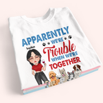 Dog Lover Custom Shirt Apparently We're Trouble Personalized Gift For Dog Mom