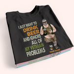 Veteran Custom Shirt I Just Want To Drink Beer And Ignore All Of My Veteran Problems Personalized Gift