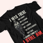 Veteran Custom Shirt I Was There Sometimes I Stil Am Personalized Gift