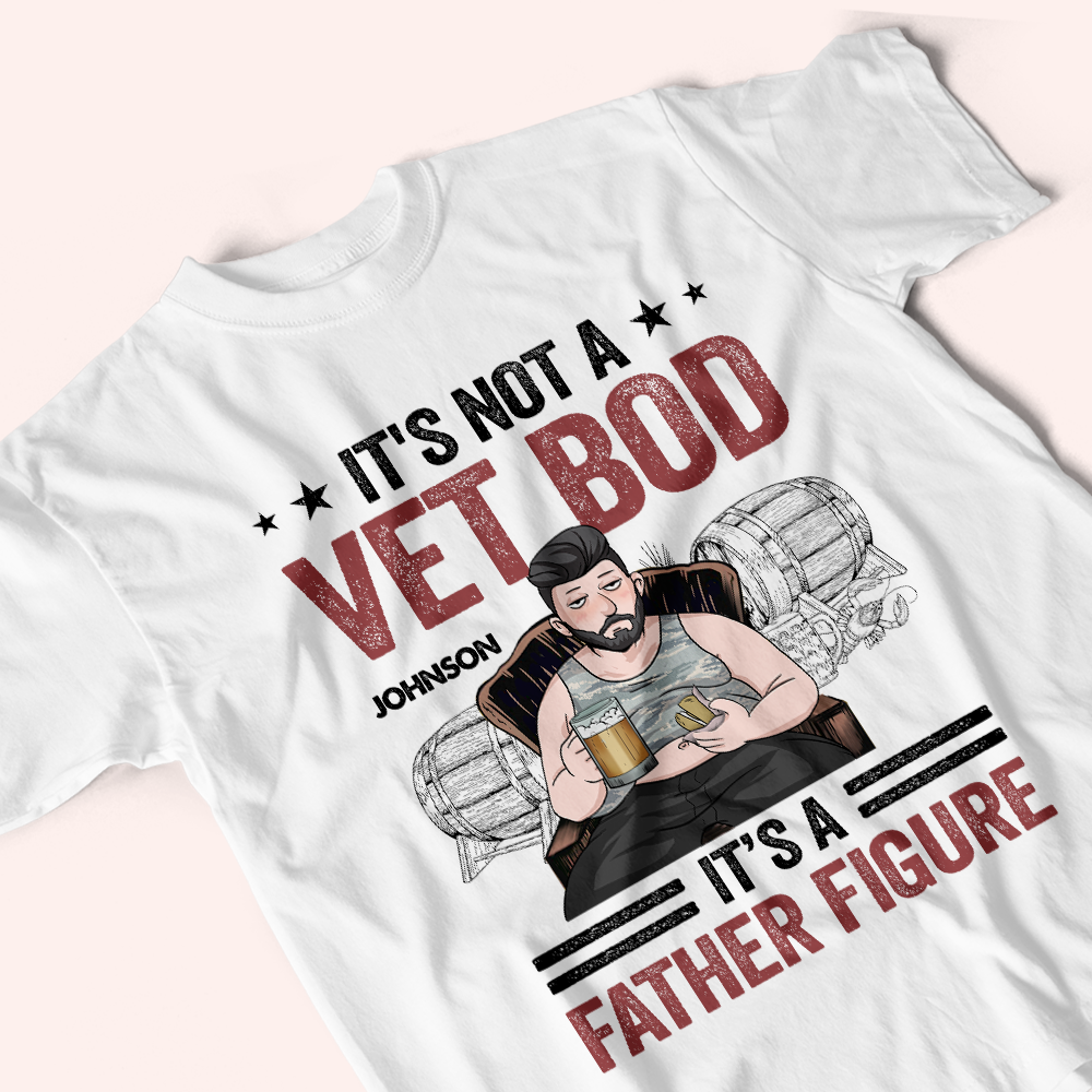Veteran Custom Shirt It's Not A Vet Bod It's A Father Figure Personalized Gift