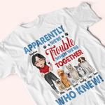 Dog Lover Custom Shirt Apparently We're Trouble Personalized Gift For Dog Mom