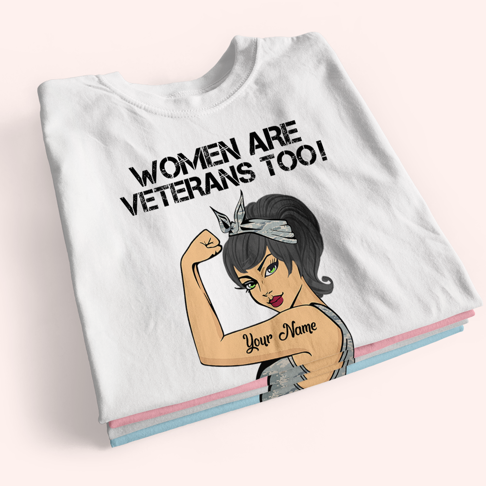 Female Veteran Custom Shirt Women Are Veterans Too Personalized Gift
