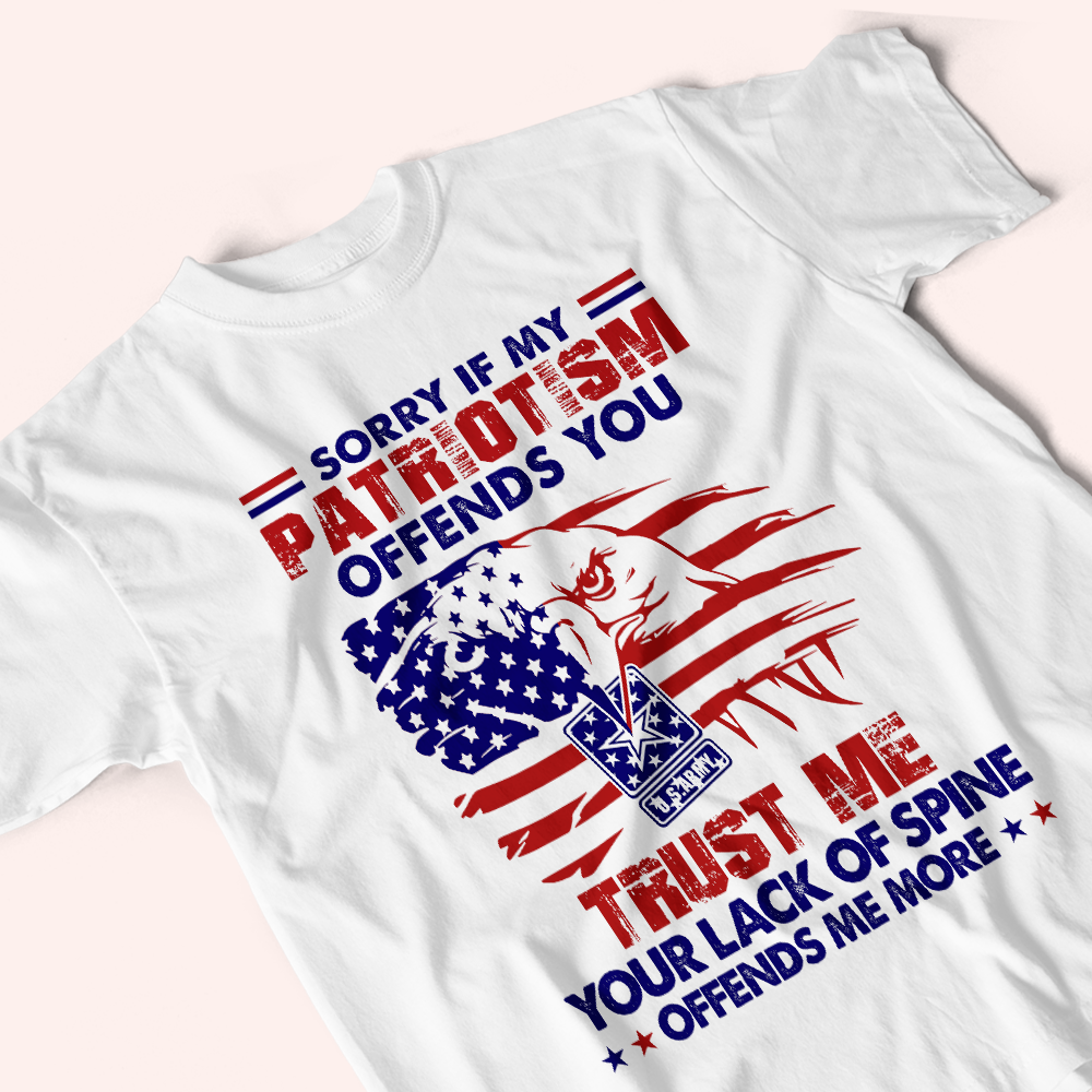 Veteran Custom Shirt Sorry If My Patriotism Offends You Personalized Gift