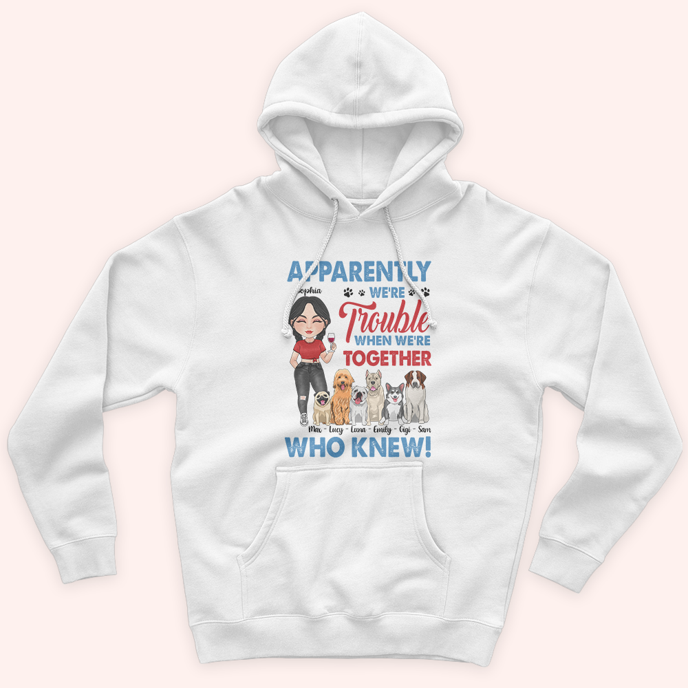 Dog Lover Custom Shirt Apparently We're Trouble Personalized Gift For Dog Mom
