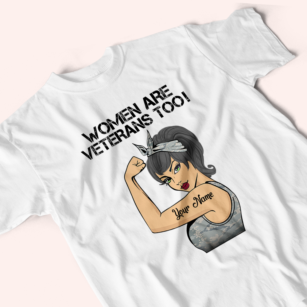 Female Veteran Custom Shirt Women Are Veterans Too Personalized Gift