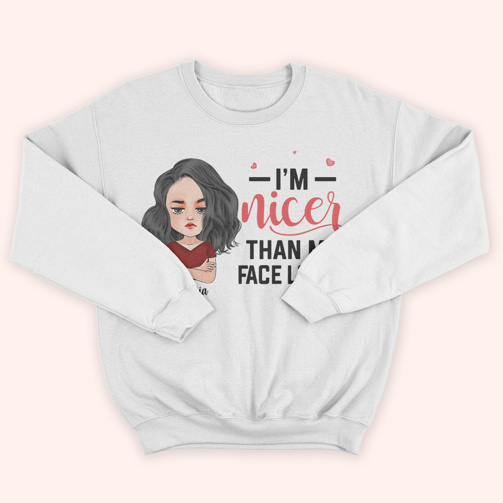 Custom Shirt I'm Nicer Than My Face Look Funny Gift