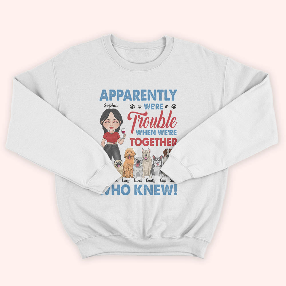 Dog Lover Custom Shirt Apparently We're Trouble Personalized Gift For Dog Mom