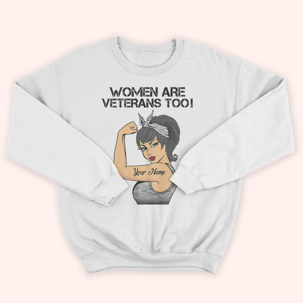 Female Veteran Custom Shirt Women Are Veterans Too Personalized Gift