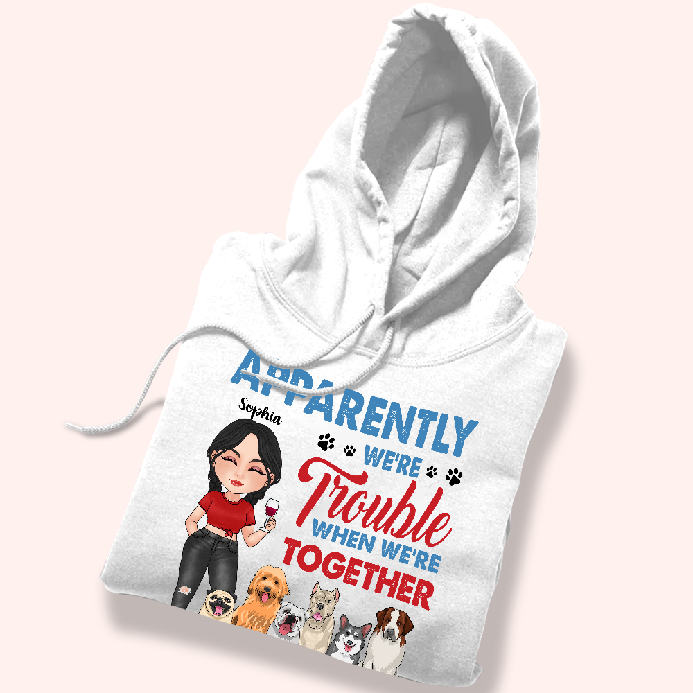 Dog Lover Custom Shirt Apparently We're Trouble Personalized Gift For Dog Mom