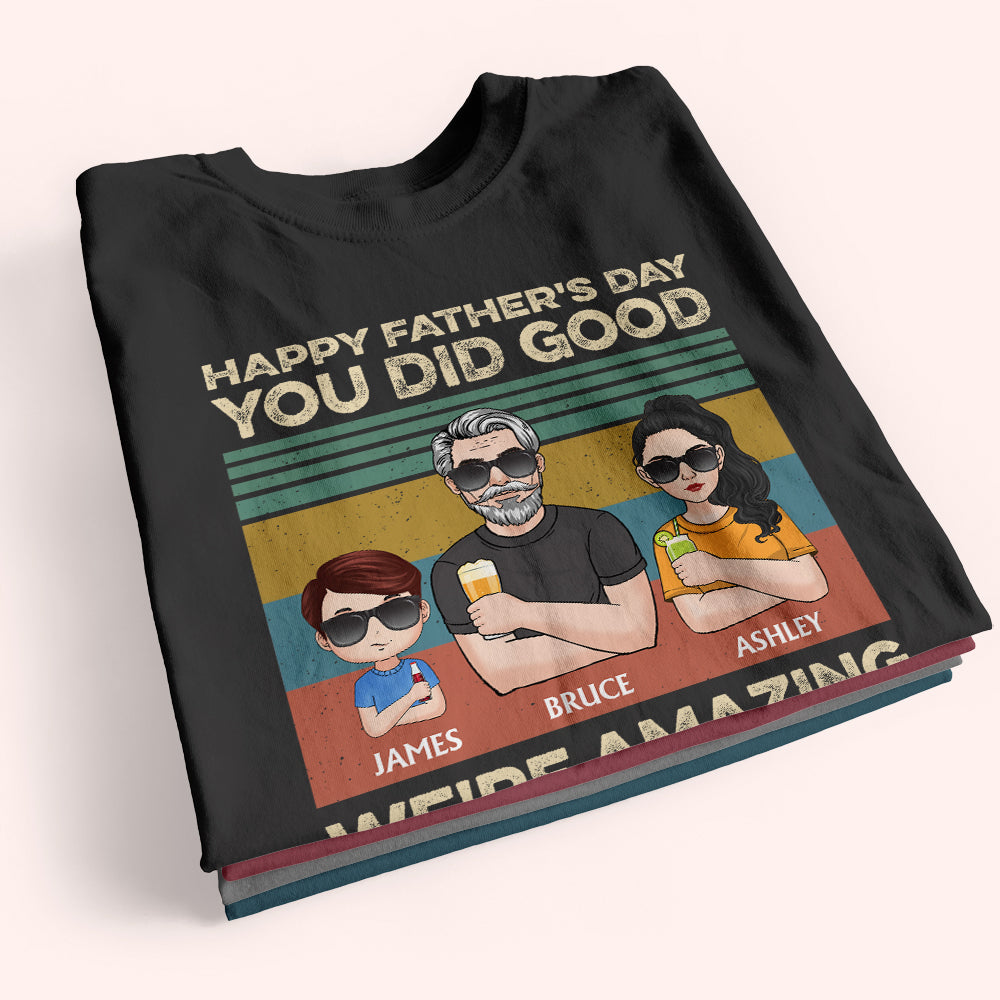 Dad Custom Shirt Happy Father's Day You Did Good We're Amazing Personalized Gift