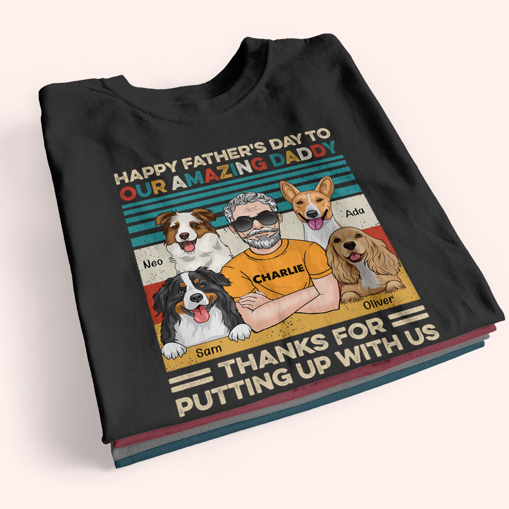 Dog Dad Custom Shirt Happy Father's Day Thanks For Putting Up With Us Personalized Gift