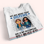Sister Custom Shirt We Are More Than Sisters She Is My Accomplice Personalized Sibling Gift