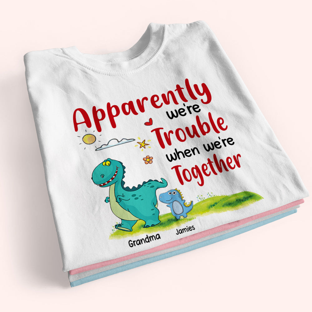 Grandma And Grandkids Custom Shirt Apparently We're Trouble When We're Together Dinosaur Personalized Gift