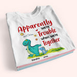 Grandma And Grandkids Custom Shirt Apparently We're Trouble When We're Together Dinosaur Personalized Gift