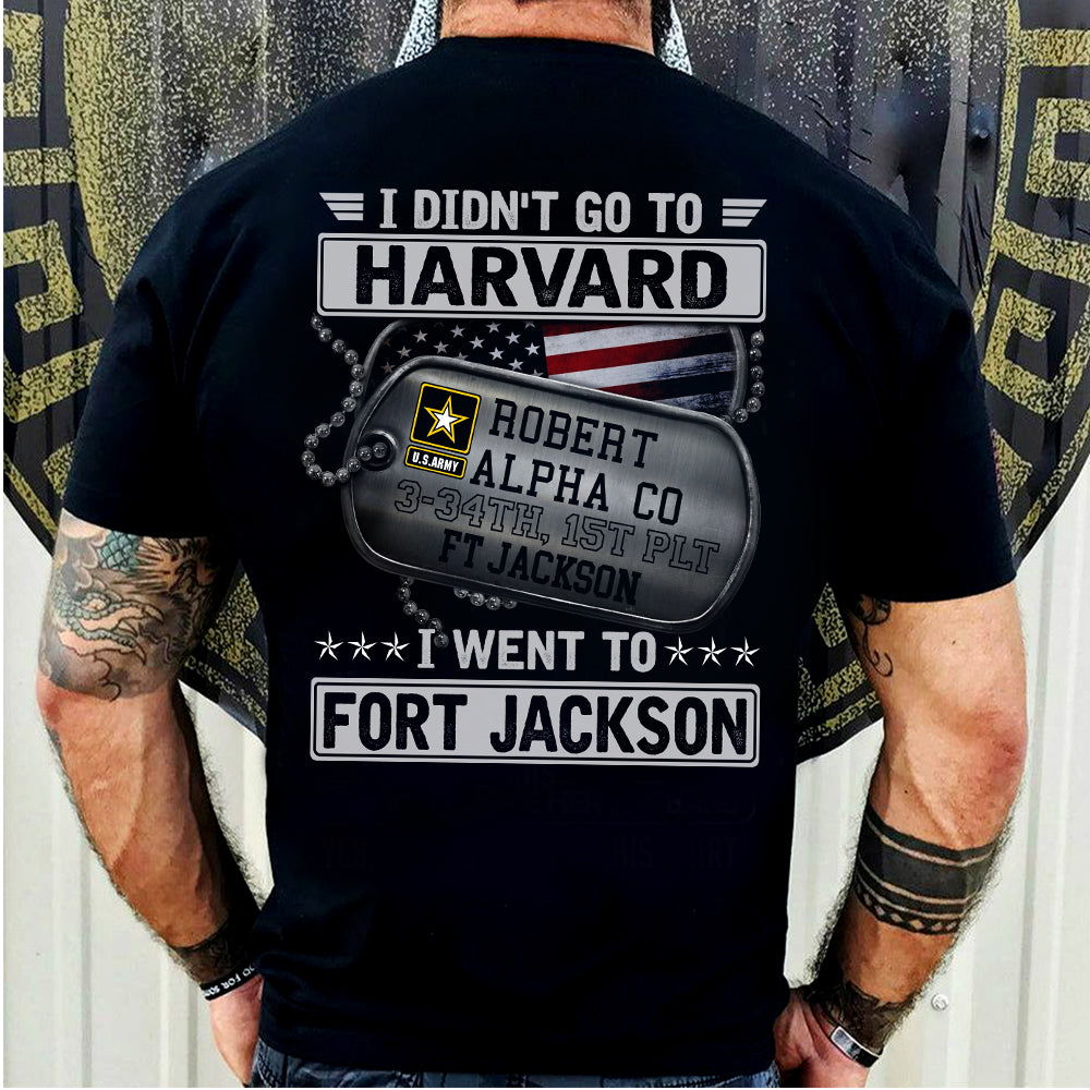 Veteran Custom Shirt I Didn't Go To Harvard I Went To Fort Jackson Personalized Gift