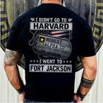 Veteran Custom Shirt I Didn't Go To Harvard I Went To Fort Jackson Personalized Gift