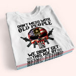 Veteran Custom Shirt Don't Mess With Old People We Didn't Get This Age By Being Stupid Personalized Gift