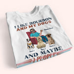 Dog Custom Shirt I Like Bourbon And My Dogs And Maybe 3 People Personalized Gift