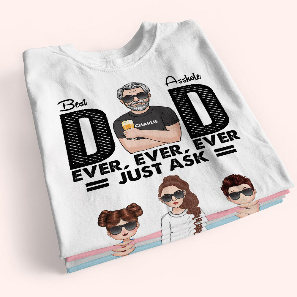 Dad Custom Shirt Best Asshole Dad Ever Ever Just Ask Personalized Gift
