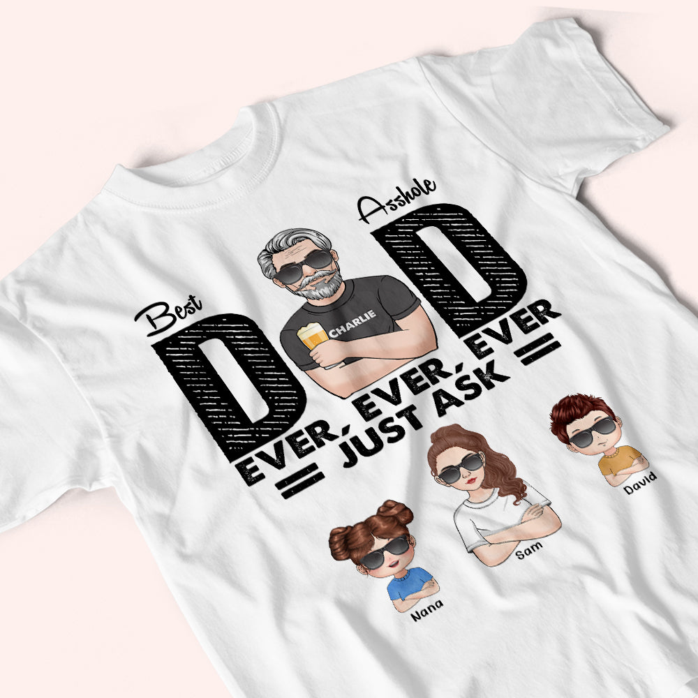 Dad Custom Shirt Best Asshole Dad Ever Ever Just Ask Personalized Gift