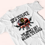 Veteran Custom Shirt Don't Mess With Old People We Didn't Get This Age By Being Stupid Personalized Gift