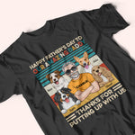 Dog Dad Custom Shirt Happy Father's Day Thanks For Putting Up With Us Personalized Gift