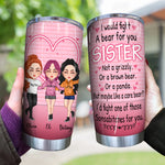 Sister Custom Tumbler I'd Fight A Bear For You Sister Funny Personalized Sibling Gift