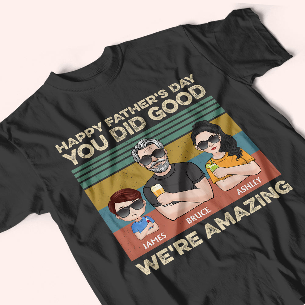 Dad Custom Shirt Happy Father's Day You Did Good We're Amazing Personalized Gift
