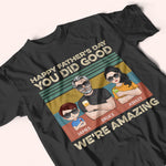 Dad Custom Shirt Happy Father's Day You Did Good We're Amazing Personalized Gift